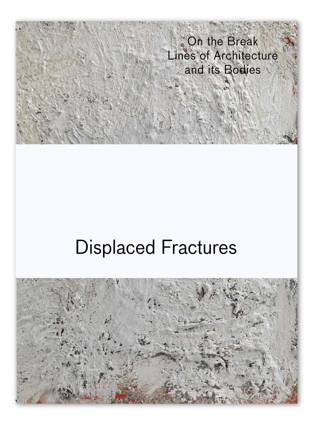 DISPLACED FRACTURES – ÜBER DIE BRUCHLINIEN VON ARCHITEKTUREN UND IHREN KÖRPERN, 2011