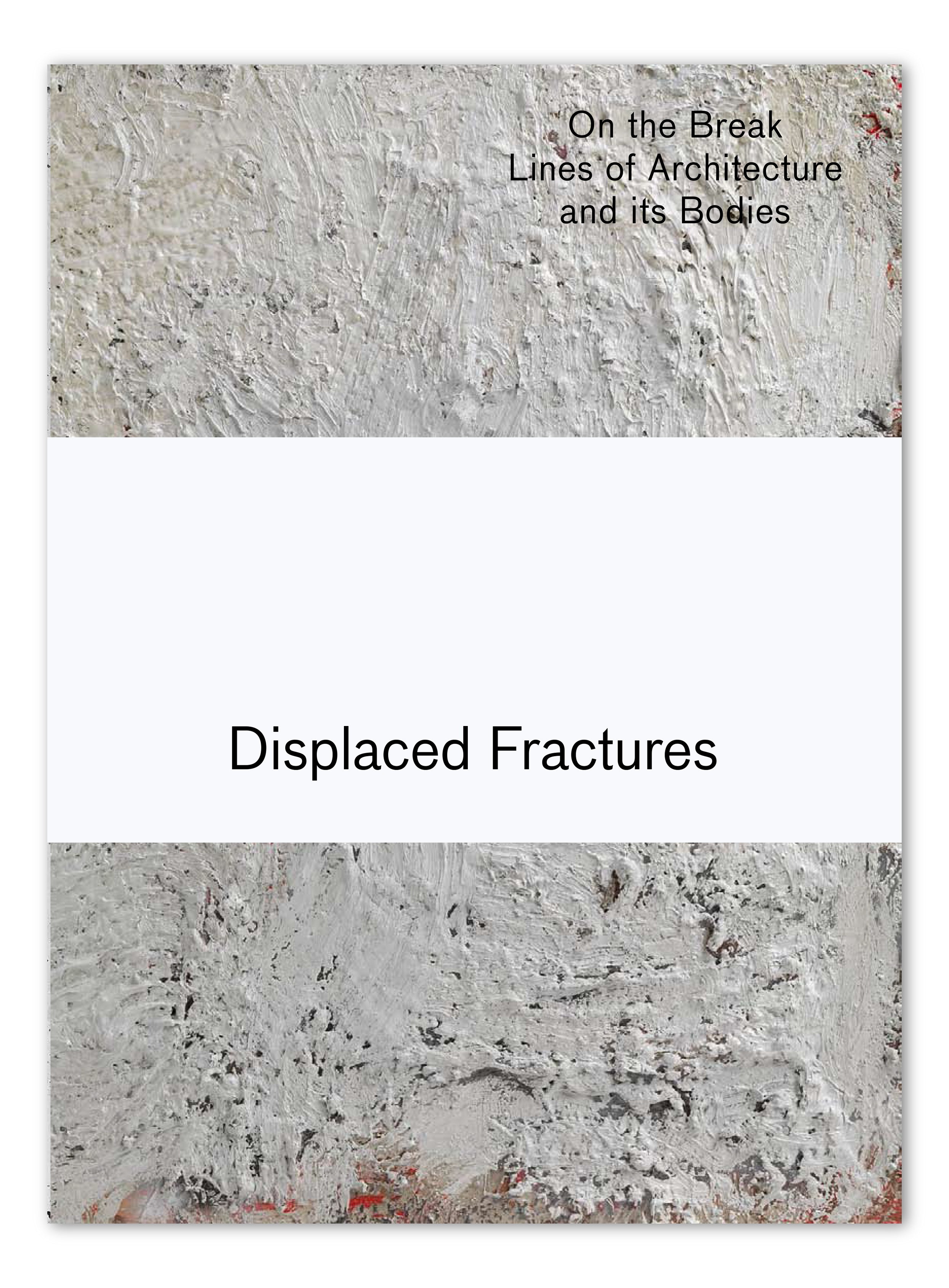 DISPLACED FRACTURES – ÜBER DIE BRUCHLINIEN VON ARCHITEKTUREN UND IHREN KÖRPERN, 2011