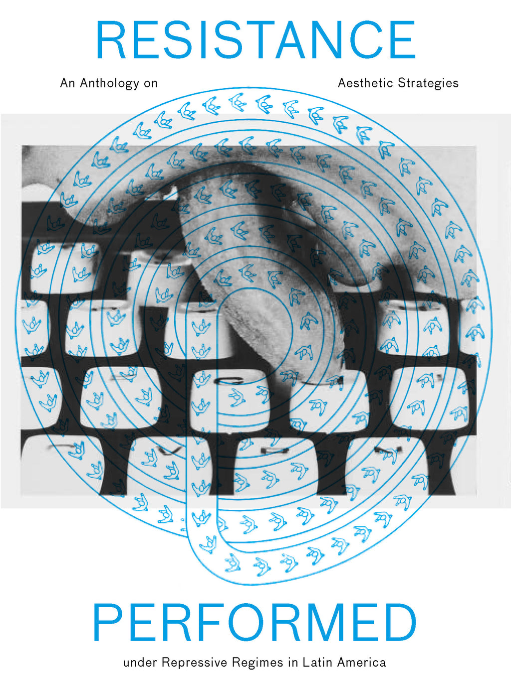 RESISTANCE PERFORMED. AN ANTHOLOGY ON AESTHETIC STRATEGIES IN LATIN AMERICA, 2015