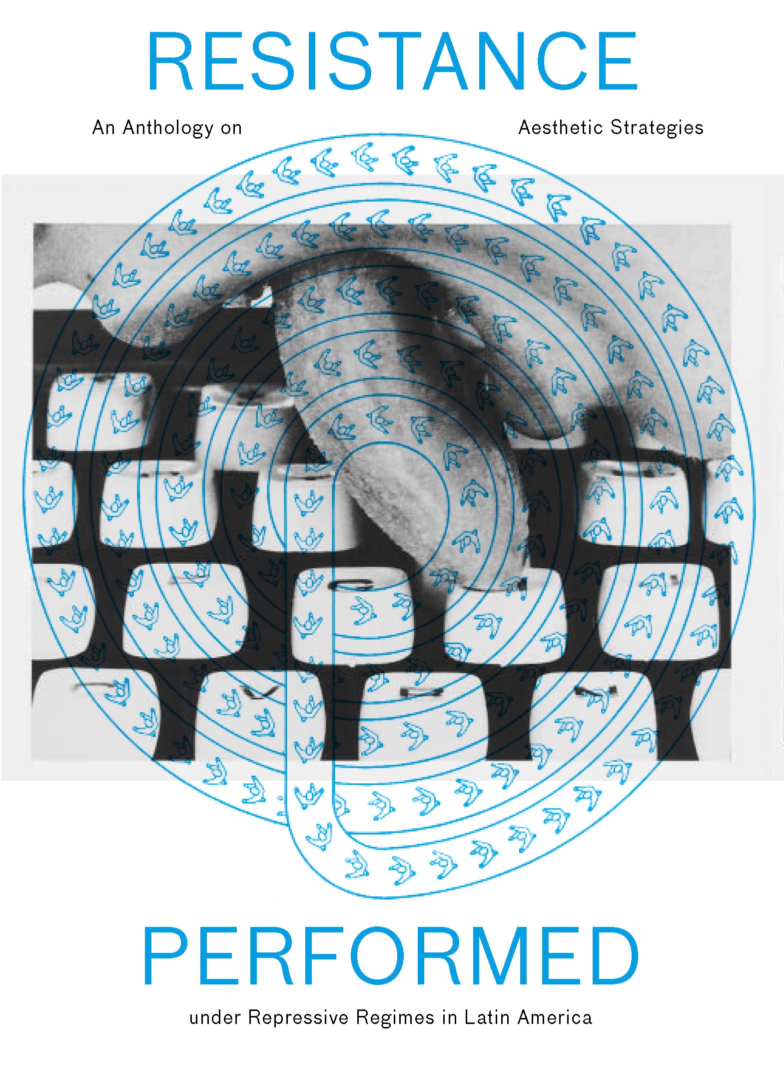 RESISTANCE PERFORMED. AN ANTHOLOGY ON AESTHETIC STRATEGIES IN LATIN AMERICA, 2015