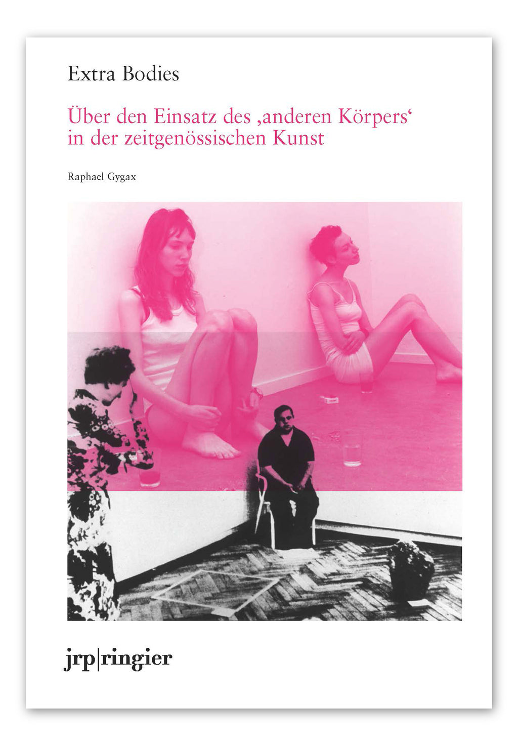 EXTRA BODIES – ÜBER DEN EINSATZ DES "ANDEREN KÖRPERS" IN DER ZEITGENÖSSISCHEN KUNST