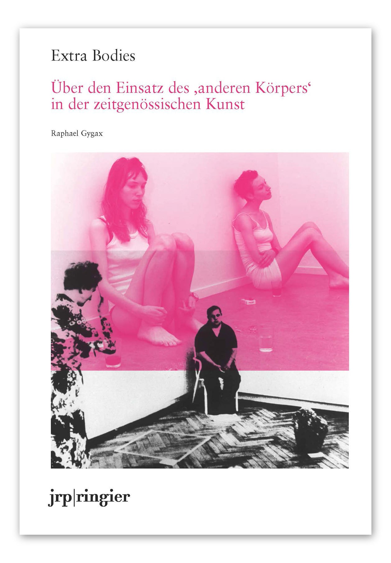 EXTRA BODIES – ÜBER DEN EINSATZ DES "ANDEREN KÖRPERS" IN DER ZEITGENÖSSISCHEN KUNST