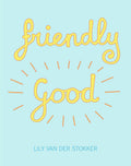 LILY VAN DER STOKKER: FRIENDLY GOOD