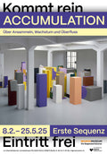 POSTER ACCUMULATION - ÜBER ANSAMMELN, WACHSTUM UND ÜBERFLUSS, ERSTE SEQUENZ