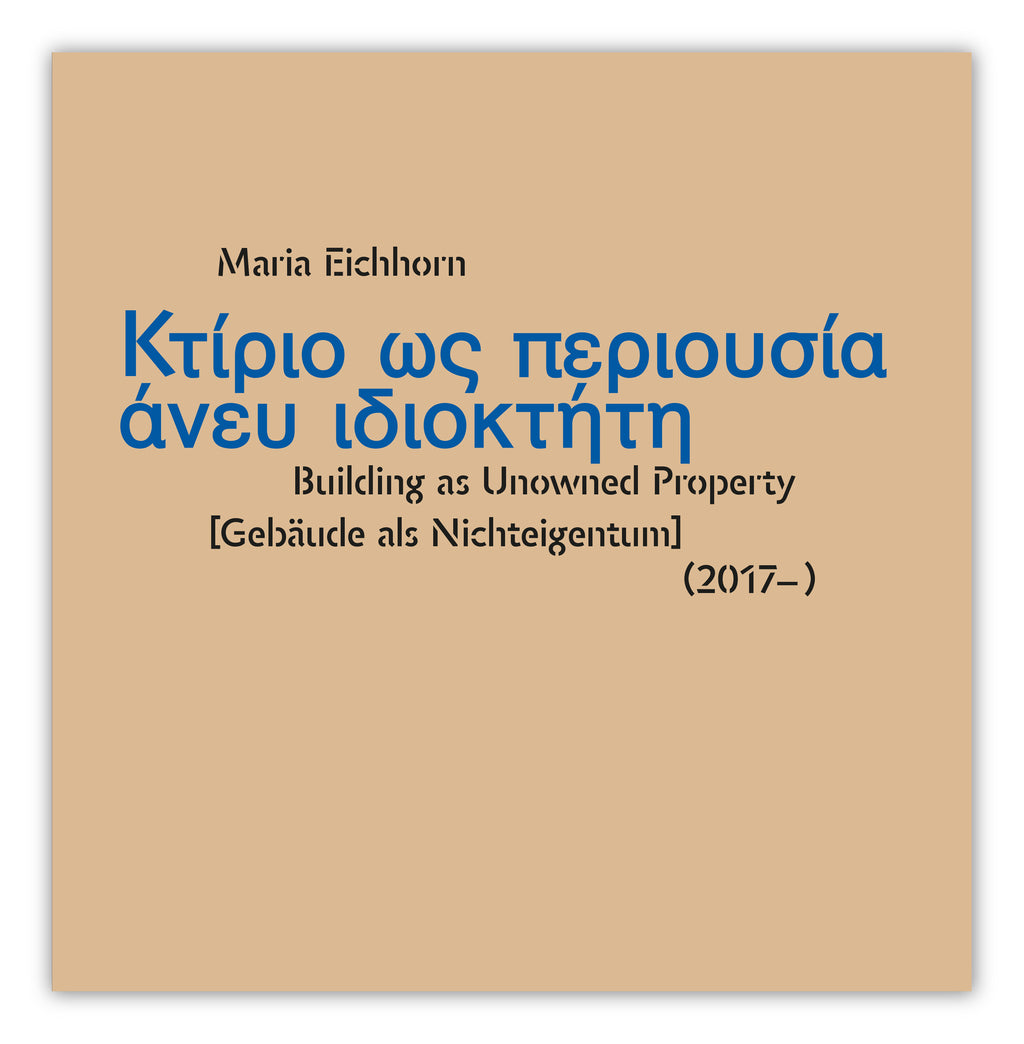 MARIA EICHHORN / BUILDING AS UNOWNED PROPERTY [GEBÄUDE ALS NICHTEIGENTUM]