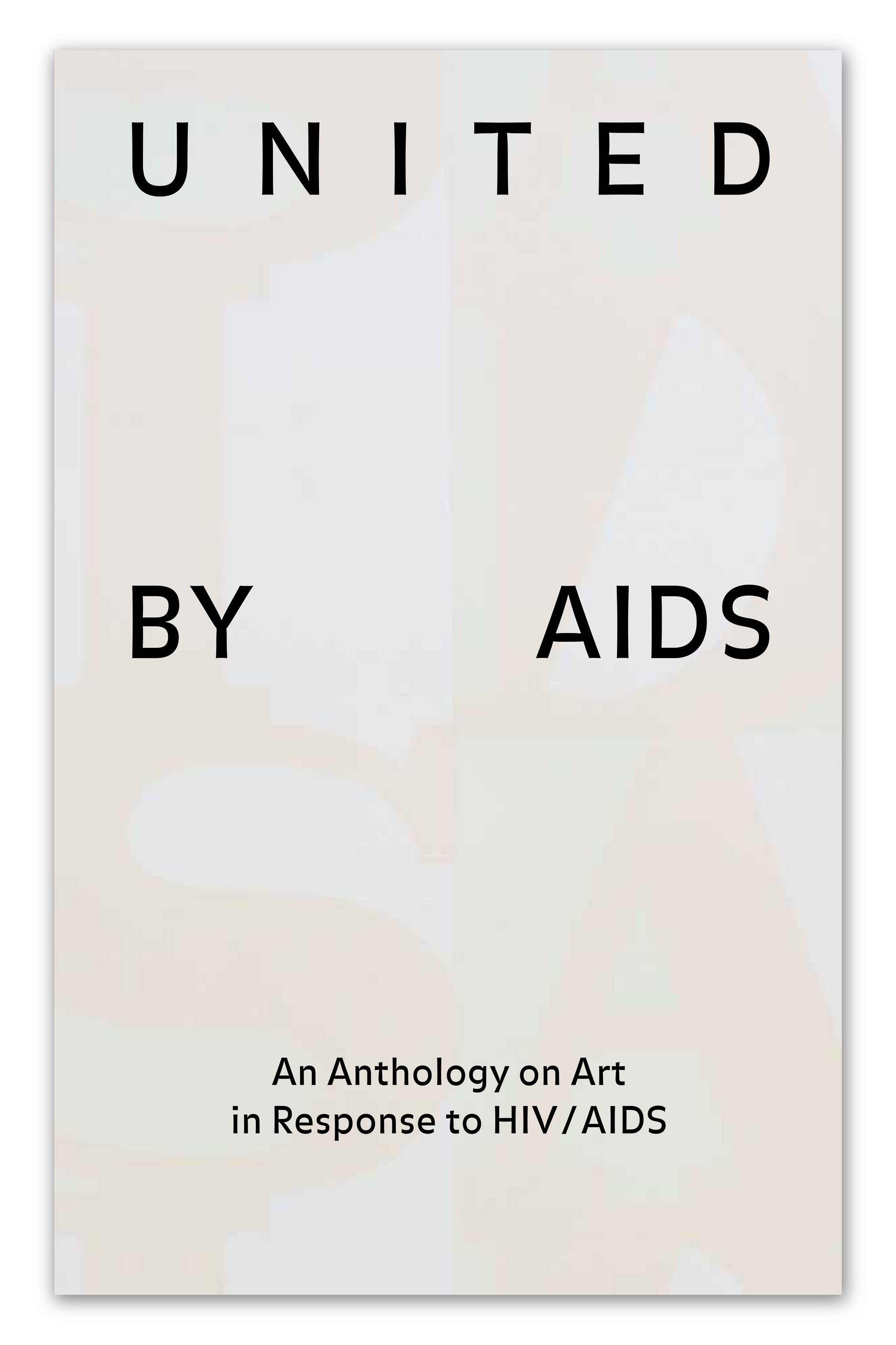 UNITED BY AIDS — AN ANTHOLOGY ON ART IN RESPONSE TO HIV / AIDS
